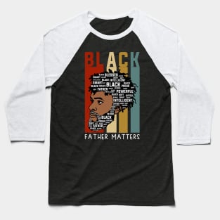 Black Fathers Matter, Black Dad, Black Fathers Baseball T-Shirt